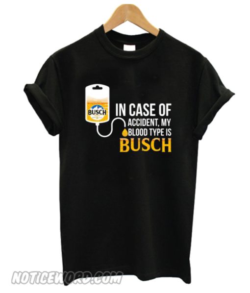 In Case Of Accident My Blood Type Is Busch smooth T-Shirt