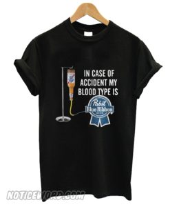 In case of accident my blood type is Pabst Blue Ribbon smooth T-shirt