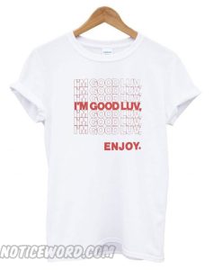 I’m Good Luv Enjoy smooth T shirt