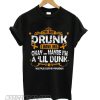 I’m Not Drunk I Have Ms Okay Maybe I’m a ‘Lil Drunk smooth T shirt