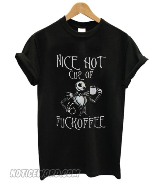 Jack Skellington nice hot cup of fuckoffee smooth T-shirt