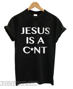 Jesus is a cunt Graphic smooth T shirt