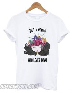Just a Woman Who Loves Hawaii smooth T shirt