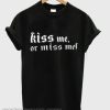 Kiss Me Or Miss Me smooth T-Shirt