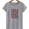 Like A Good Neighbor Stay Over There smooth T shirt