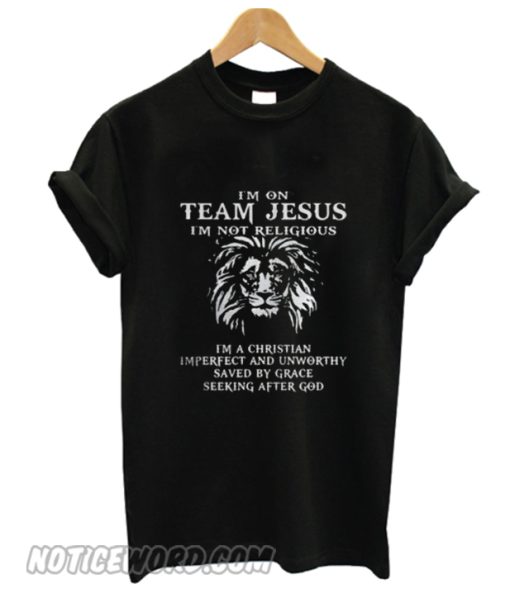 Lion Im on team Jesus Im not religious Im a Christian Imperfect smooth T-shirt