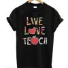 Live love teach Unisex adult smooth T shirt