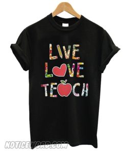 Live love teach Unisex adult smooth T shirt