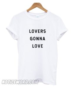 Lovers Gonna Love smooth T Shirt