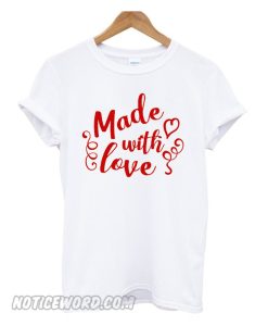 Made with love smooth T-Shirt