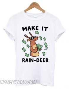 Make It Rain-deer smooth T shirt