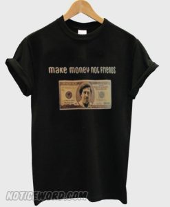 Make Money Not Friends smooth T-Shirt