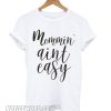 Mommin’ Ain’t Easy smooth T shirt