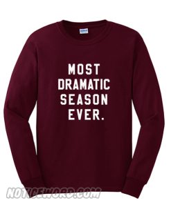 Most Dramatic Season Ever smooth Sweatshirt