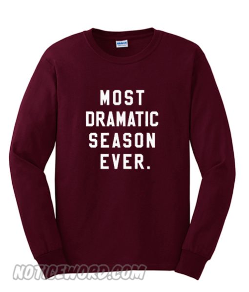 Most Dramatic Season Ever smooth Sweatshirt