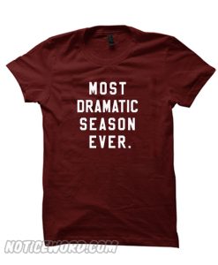 Most Dramatic Season Ever smooth T-Shirt