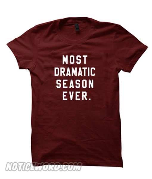 Most Dramatic Season Ever smooth T-Shirt