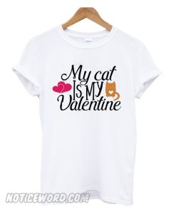 My Cat Is My Valentine smooth T-Shirt