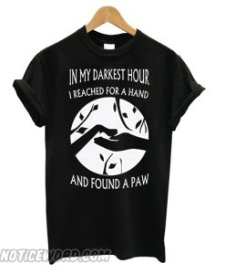 My Darkest Hour I Reach for Hand and Found A Paw Dog smooth T shirt