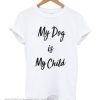 My Dog And My Child Unisex adult smooth T shirt