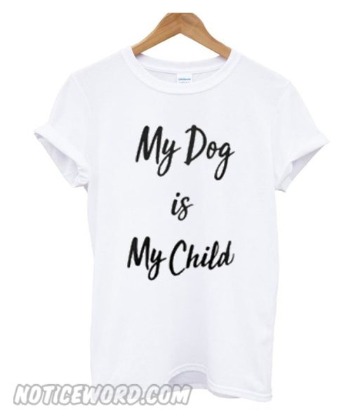 My Dog And My Child Unisex adult smooth T shirt