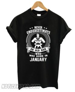 Never Underestimate An Old Man Who Was Born In January smooth T-shirt