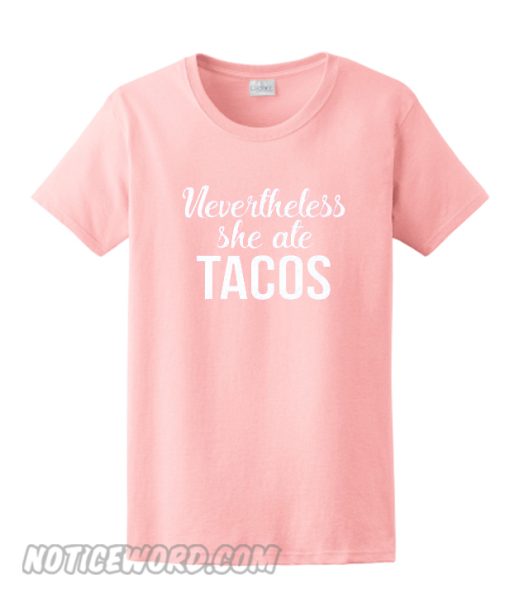 Nevertheless She Ate Tacos smoothT-Shirt