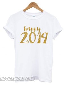 New Years Happy 2019 smooth T shirt