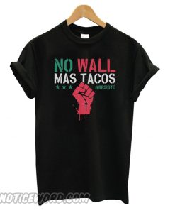 No Wall Mas Tacos Resist smooth T shirt