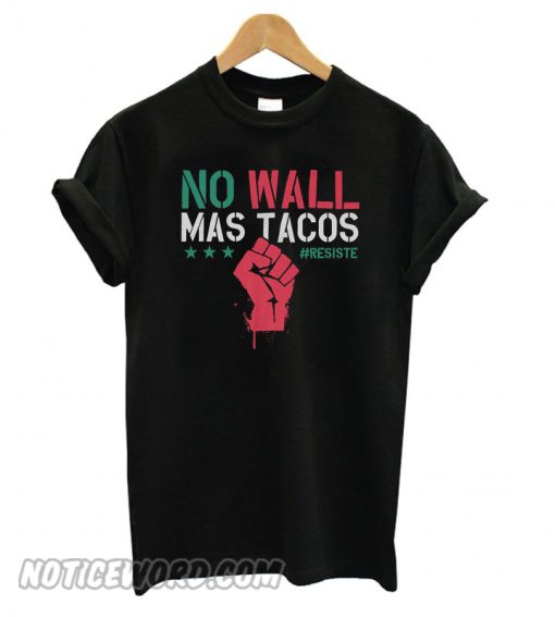 No Wall Mas Tacos Resist smooth T shirt