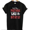 Not My Pasture Not My BS smooth T-Shirt