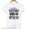 Not My Pasture Not My BS smooth T shirt