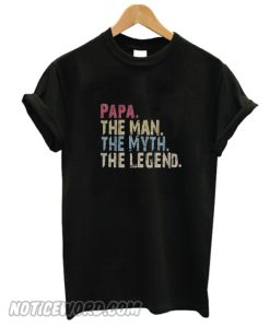 PAPA The Man The Myth The Legend smooth T-Shirt