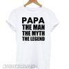 Papa The Man The Myth The Legend White smooth T shirt