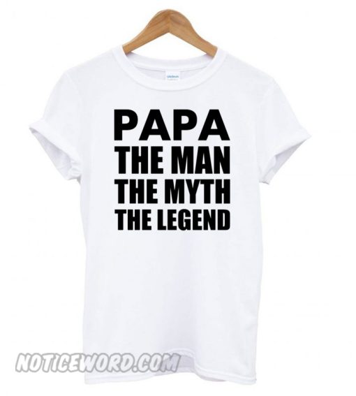 Papa The Man The Myth The Legend White smooth T shirt