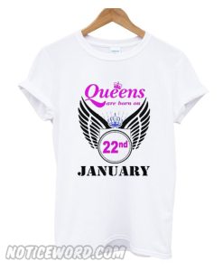 Queens are Born on 22 January smooth T-shirt