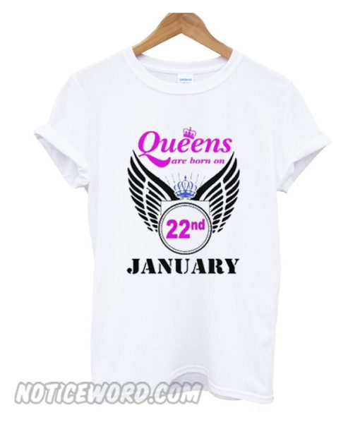 Queens are Born on 22 January smooth T-shirt