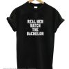 Real Men Watch The Bachelor smooth T-Shirt