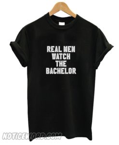Real Men Watch The Bachelor smooth T-Shirt