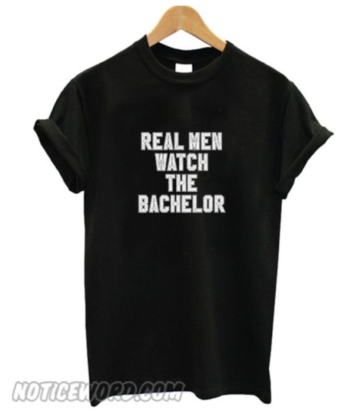 Real Men Watch The Bachelor smooth T-Shirt