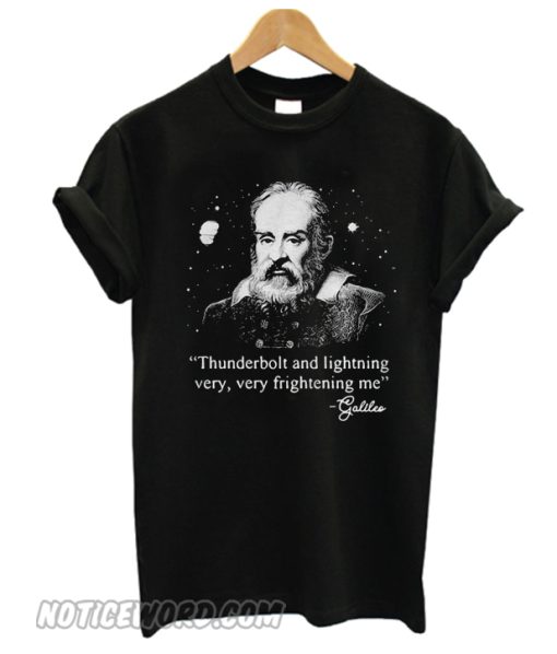 Science Galileo - Thunderbolt and lightning very very frightening me smooth T-Shirt