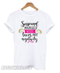 Surround Yourself with tacos smooth t-shirt