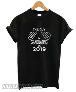 This Guy Is Graduating 2019 Senior smooth T Shirts