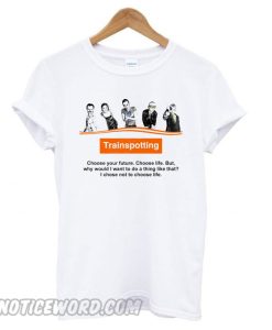 Trainspotting – I Chose Not To Choose Life smooth T shirt