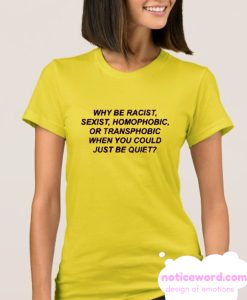 Why Be Racist smooth T-Shirt