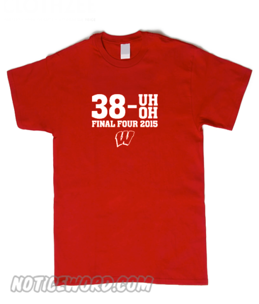 Wisconsin Badgers Final Four 2015 Kentucky 38-0 smooth T-Shirt
