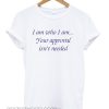 i am who i am quote smooth T shirt