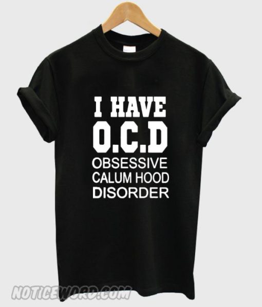 i have OCD obsessive calum hood disorder Black smooth T-shirt