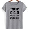 i have OCD obsessive calum hood disorder gray smooth T-shirt