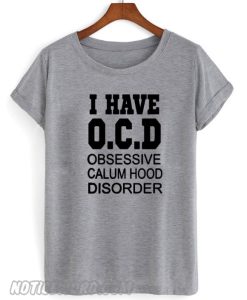 i have OCD obsessive calum hood disorder gray smooth T-shirt